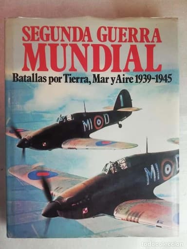 SEGUNDA GUERRA MUNDIAL, BATALLAS POR TIERRA, MAR Y AIRE 1939 -1945