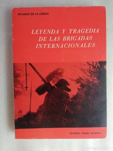 LEYENDA Y TRAGEDIA DE LAS BRIGADAS INTERNACIONALES RICARDO DE LA CIERVA