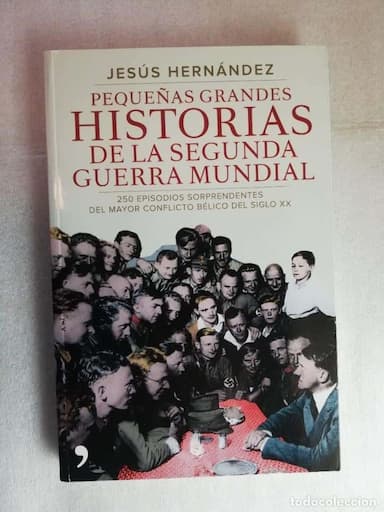 PEQUEÑAS GRANDES HISTORIAS DE LA SEGUNDA GUERRA MUNDIAL : 250 EPISODIOS SORPRENDENTES