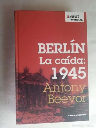 BERLÍN, LA CAÍDA: 1945 - ANTONY BEEVOR/ II GUERRA MUNDIAL