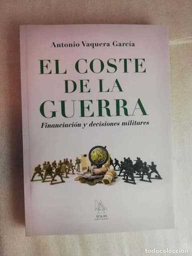 EL COSTE DE LA GUERRA, FINANCIACIÓN Y DECISIONES MILITARES - ANTONIO VAQUERO GARCÍA