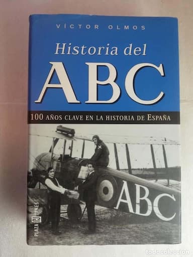 HISTORIA DEL ABC:100 AÑOS CLAVES EN LA HISTORIA DE ESPAÑA (VÍCTOR OLMOS)