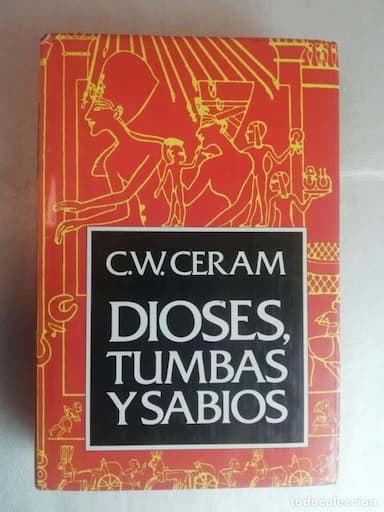 DIOSES, TUMBAS Y SABIOS - C. W. CERAM