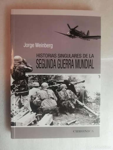 HISTORIAS SINGULARES DE LA 2ª GUERRA MUNDIAL - JORGE WEINBERG
