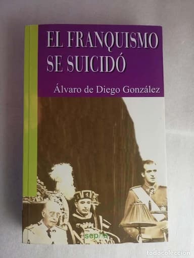EL FRANQUISMO SE SUICIDO. ALVARO DE DIEGO GONZALEZ