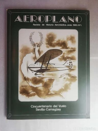 AEROPLANO REVISTA DE HISTORIA AERONAUTICA Nº 1 CINCUENTENARIO DEL VUELO SEVILLA CAMAGÜEY
