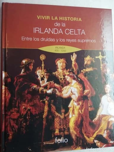VIVIR LA HISTORIA DE LA IRLANDA CELTA. ENTRE LOS DRUIDAS Y LOS REYES SUPREMOS. IRLANDA 400 - 1200 -
