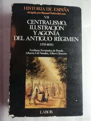 HISTORIA DE ESPAÑA VII. CENTRALISMO, ILUSTRACIÓN Y AGONÍA DEL ANTIGUO RÉGIMEN (1715-1833).