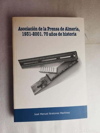 ASOCIACIÓN DE LA PRENSA DE ALMERÍA 1931-2001. 70 AÑOS DE HISTORIA. JOSÉ MANUEL BRETONES