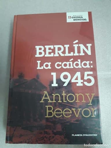 BERLÍN LA CAÍDA: 1945 / ANTONY BEEVOR - SEGUNDA GUERRA MUNDIAL