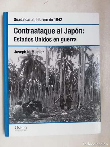 CONTRAATAQUE AL JAPÓN: ESTADO UNIDOS EN GUERRA, JOSEPH N. MUELLER, ED. OSPREY