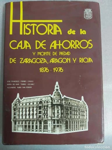 HISTORIA DE LA CAJA DE AHORROS Y MONTE DE PIEDAD DE ZARAGOZA, ARAGÓN Y RIOJA 1876-1976, 1976