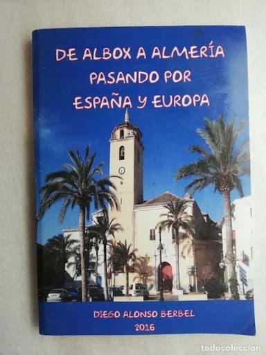 De Albox a Almería pasando por España y Europa Diego Alonso Berbel