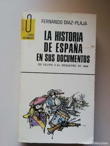 LA HISTORIA DE ESPAÑA EN SUS DOCUMENTOS. DESDE FELIPE II AL DESASTRE DE 1898. FERNANDO DÍAZ-PLAJA