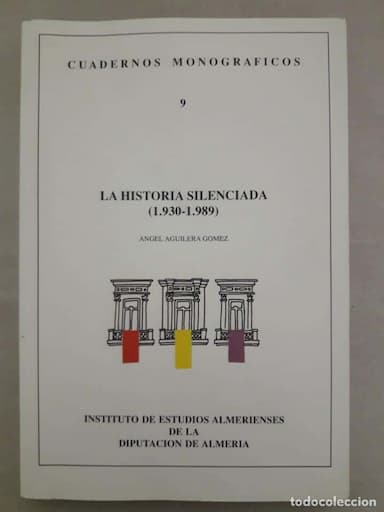 LA HISTORIA SILENCIADA 1930 -1989 - JUAN AGUILERA - INSTITUTO DE ESTUDIOS ALMERIENSES IEA