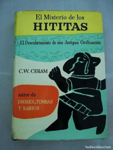 EL MISTERIO DE LOS HITITAS. EL DESCUBRIMIENTO DE UNA ANTIGUA CIVILIZACION.- C.W. CERAM.