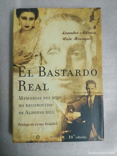 EL BASTARDO REAL. MEMORIAS DEL HIJO NO RECONOCIDO DE ALFONSO XIII - LEANDRO ALFONSO DE BORBÓN