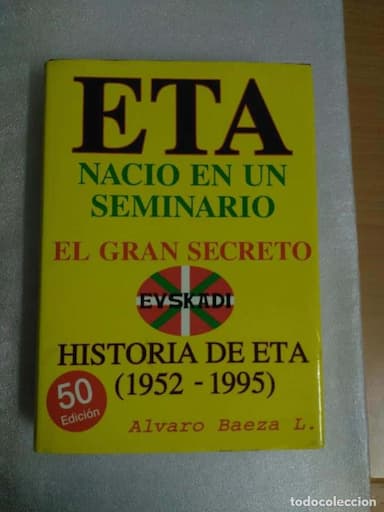 ETA. NACIO EN UN SEMINARIO. EL GRAN SECRETO. HISTORIA DE ETA. 1952- 1995 . TAPAS DURAS