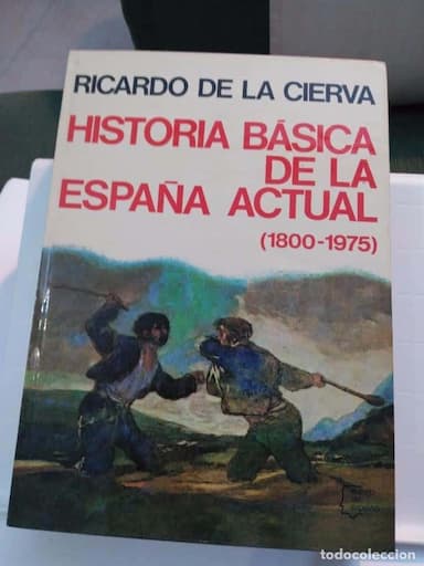 HISTORIA BASICA DE LA ESPAÑA ACTUAL (1873-1973). RICARDO DE LA CIERVA
