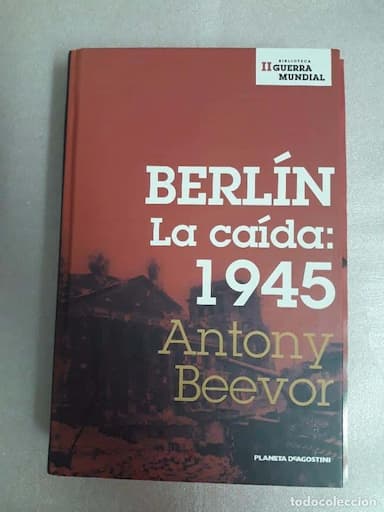BERLÍN LA CAÍDA: 1945 / ANTONY BEEVOR