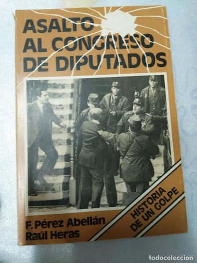 ASALTO AL CONGRESO DE LOS DIPUTADOS . HISTORIA DE UN GOLPE