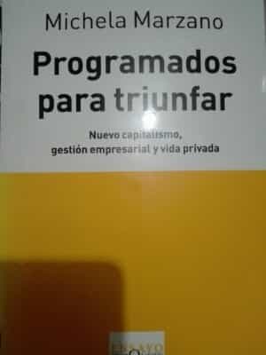 Programados para triunfar. Nuevo capitalismo, gestion empresarial y vida privada (Spanish Edition)
