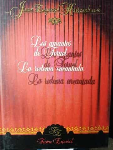 Los amantes de Teruel ; La redoma encantada