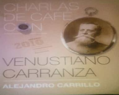 Charles de café con-- Venustiano Carranza