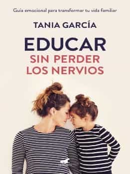 Educar Sin Perder Los Nervios Tania Garcia