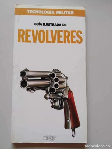 GUIA ILUSTRADA DE TECNOLOGIA MILITAR: REVOLVERES