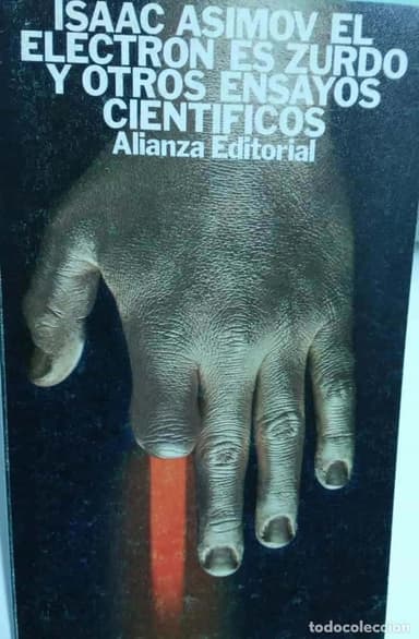 ISAAC ASIMOV EL ELECTRON ES ZURDO Y OTROS ENSAYOS CIENTIFICOS. ALIANZA