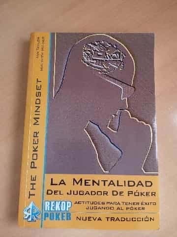 La mentalidad del jugador de póker : actitudes esenciales para tener éxito en el póker