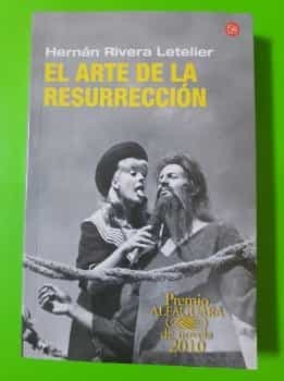 El Arte de la Resurrección por Hernán Rivera Letelier Premio Alfaguara 2010