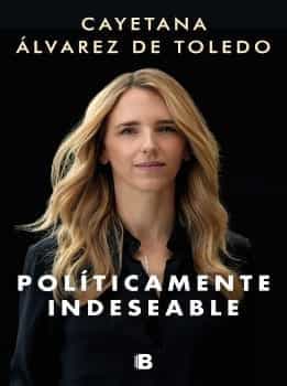 Políticamente Indeseable Cayetana Alvarez De Toledo