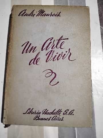 UN ARTE DE VIVIR. ANDRE MAUROIS. CUARTA EDICION 1940