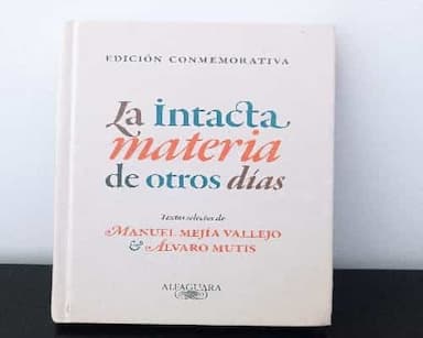 La intacta materia de otros días : textos selectos de Manuel Mejía Vallejo y Álvaro Mutis - 1. ed.