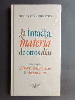 La intacta materia de otros dias : textos selectos de Manuel Mejia Vallejo y Alvaro Mutis - 1. ed.