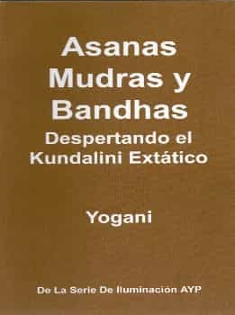 Asanas mudras y bandhas - Despertando el kundalini extitico