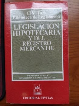 Legislación Hipotecaria y del Registro Mercantil. Civitas Duodécima Edición 1991.